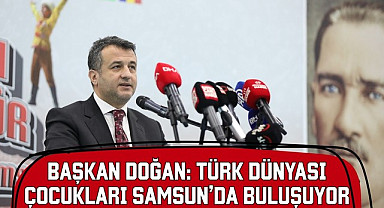 Başkan Halit Doğan: Türk Dünyası Çocukları Samsun'da Buluşuyor