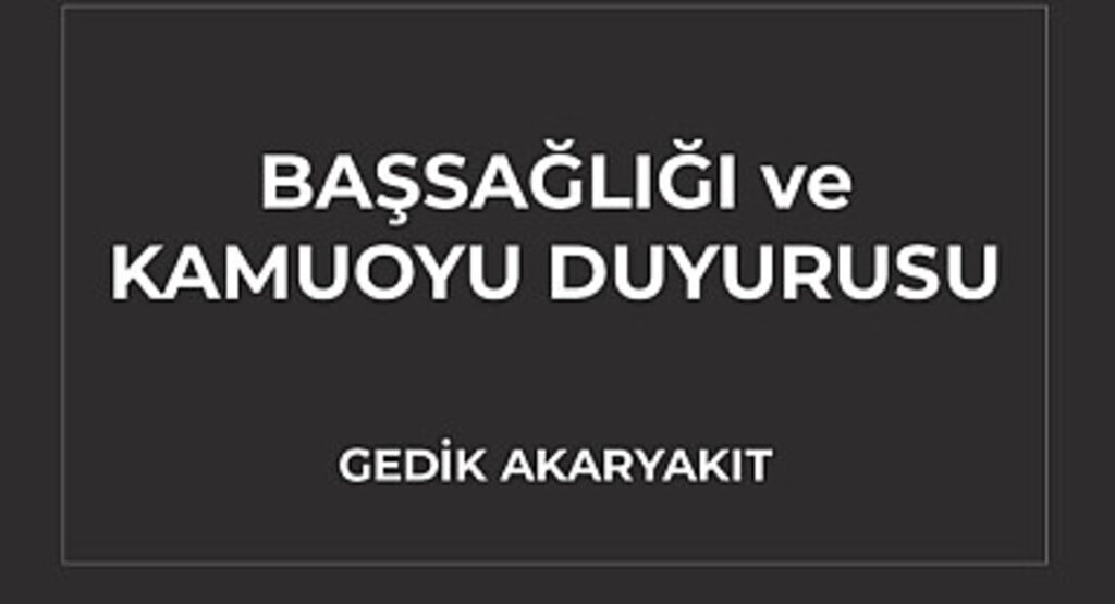 BAŞSAĞLIĞI ve KAMUOYU DUYURUSU