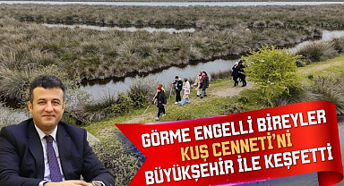 Görme Engelli Bireyler Kuş Cenneti'ni Büyükşehir İle Keşfetti