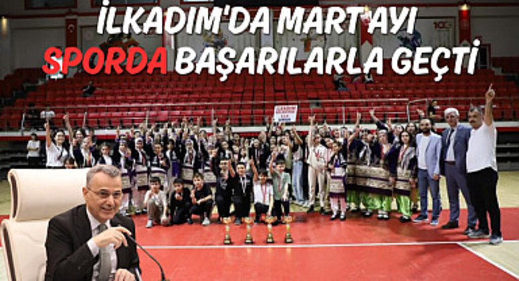 İlkadım'da Mart Ayı Sporda Başarılarla Geçti