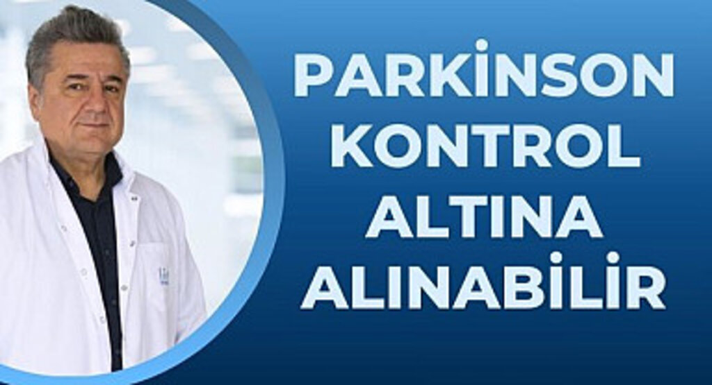 Parkinson kontrol altına alınabilir