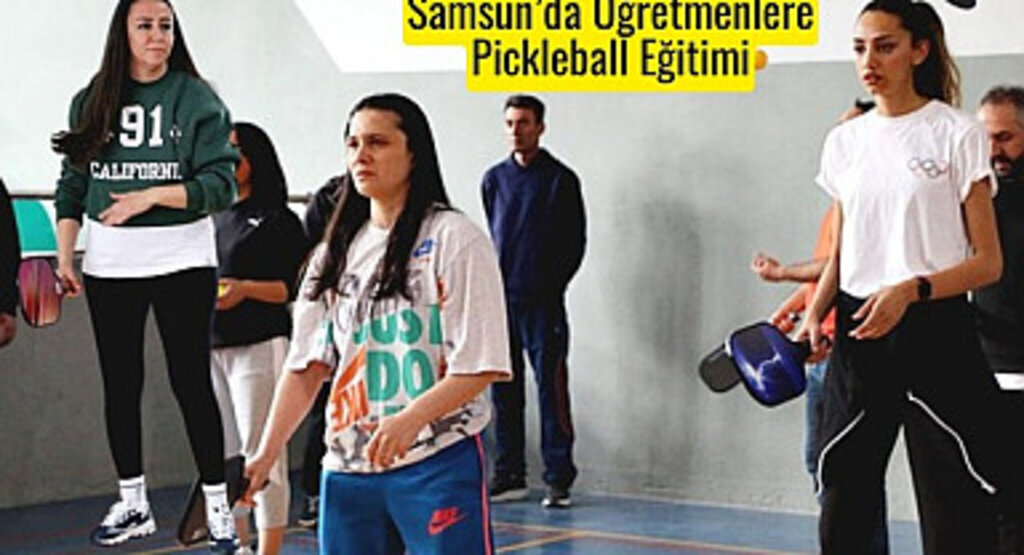 Samsun'da 250 Öğretmen Pickleball ile Tanıştı