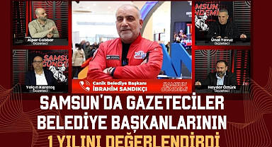 Samsun'da gazeteciler Belediye Başkanlarının 1 yılını değerlendirdi