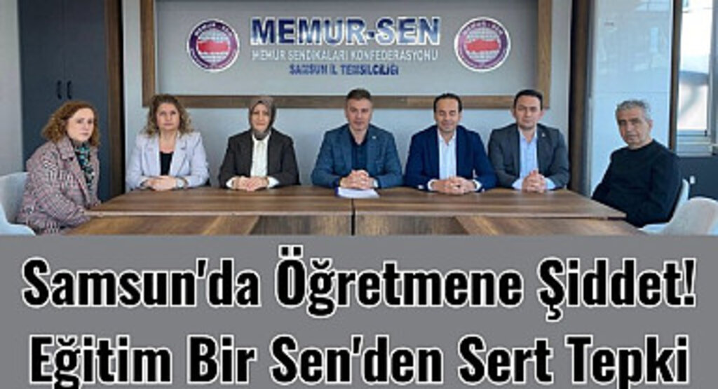Samsun'da öğretmen darp edildi! Eğitim Bir Sen şiddetin her türlüsüne karşıyız!