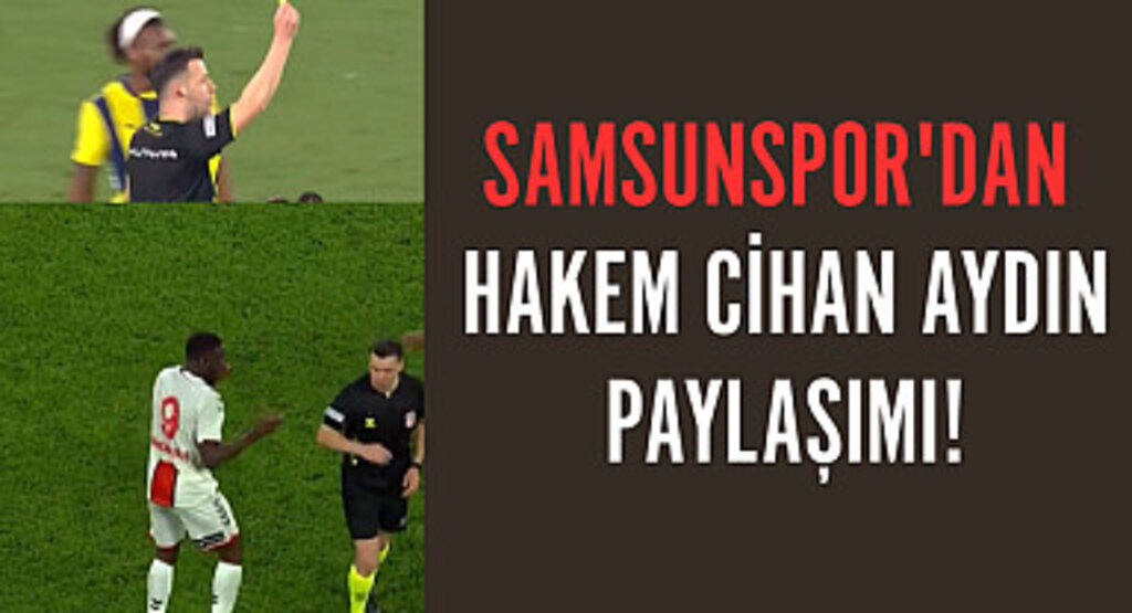Samsunspor'dan hakem Cihan Aydın paylaşımı!