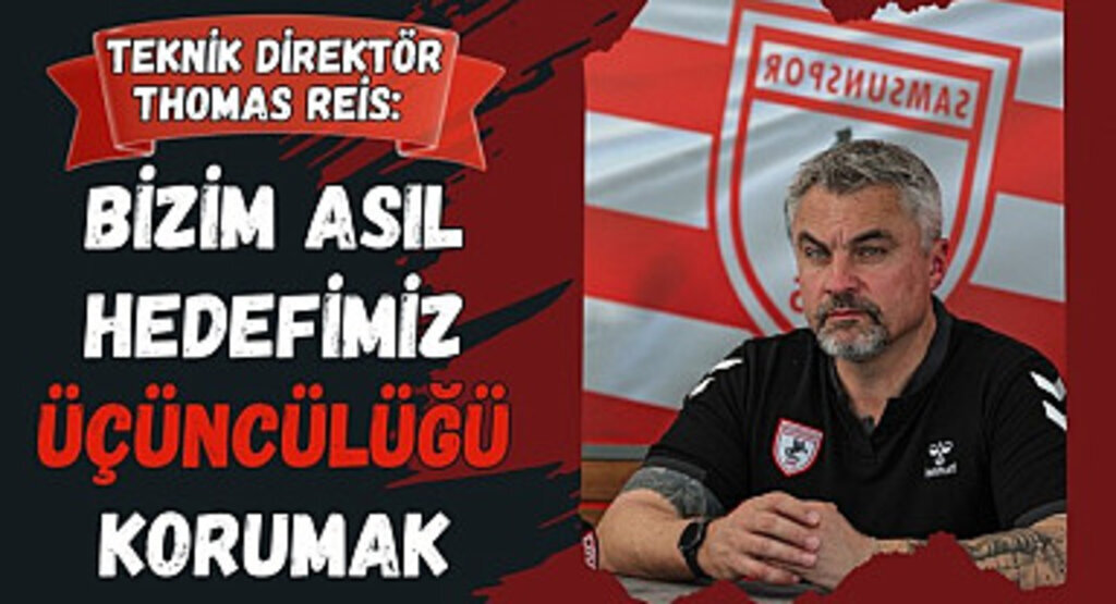 Teknik Direktör Thomas Reis: Hedefimiz Üçüncülüğü Korumak