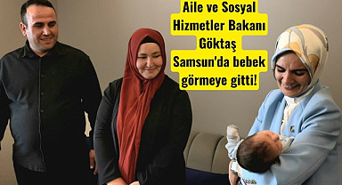 Aile ve Sosyal Hizmetler Bakanı Göktaş Samsun'da bebek görmeye gitti!