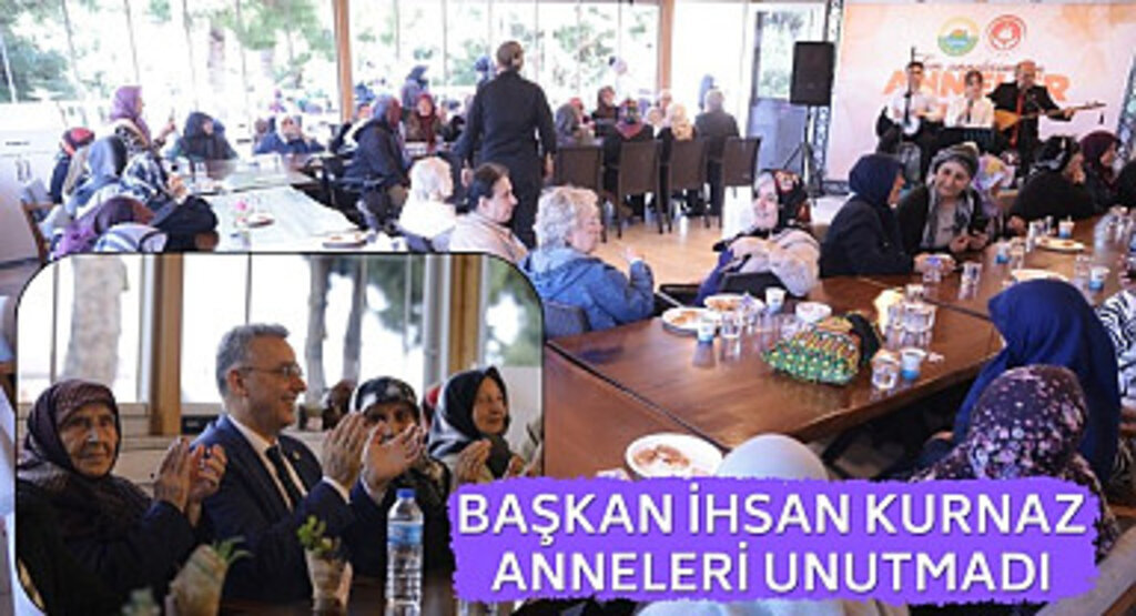 Başkan İhsan Kurnaz Anneleri Unutmadı
