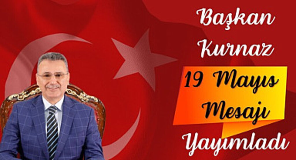 Başkan İhsan Kurnaz’dan 19 Mayıs Mesajı