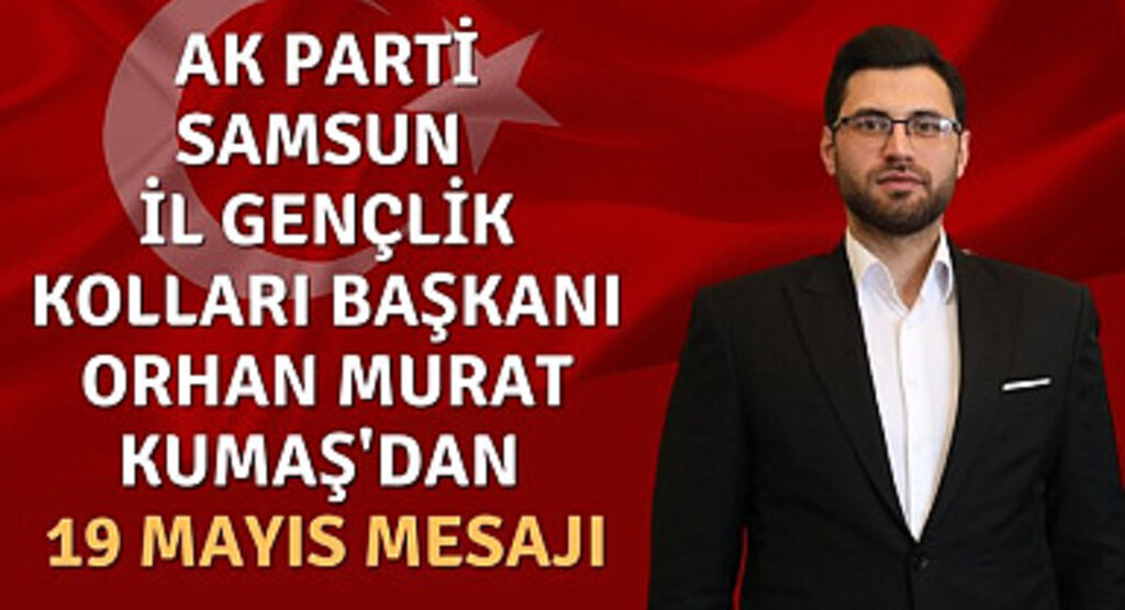 Başkan Orhan Murat Kumaş'dan 19 Mayıs Mesajı