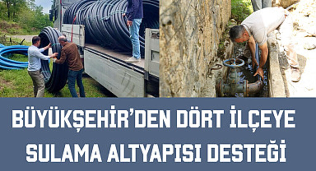 Büyükşehir'den dört ilçeye sulama altyapısı desteği