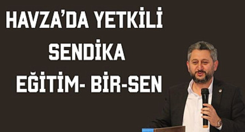 Havza'da yetkili sendika Eğitim- Bir-Sen