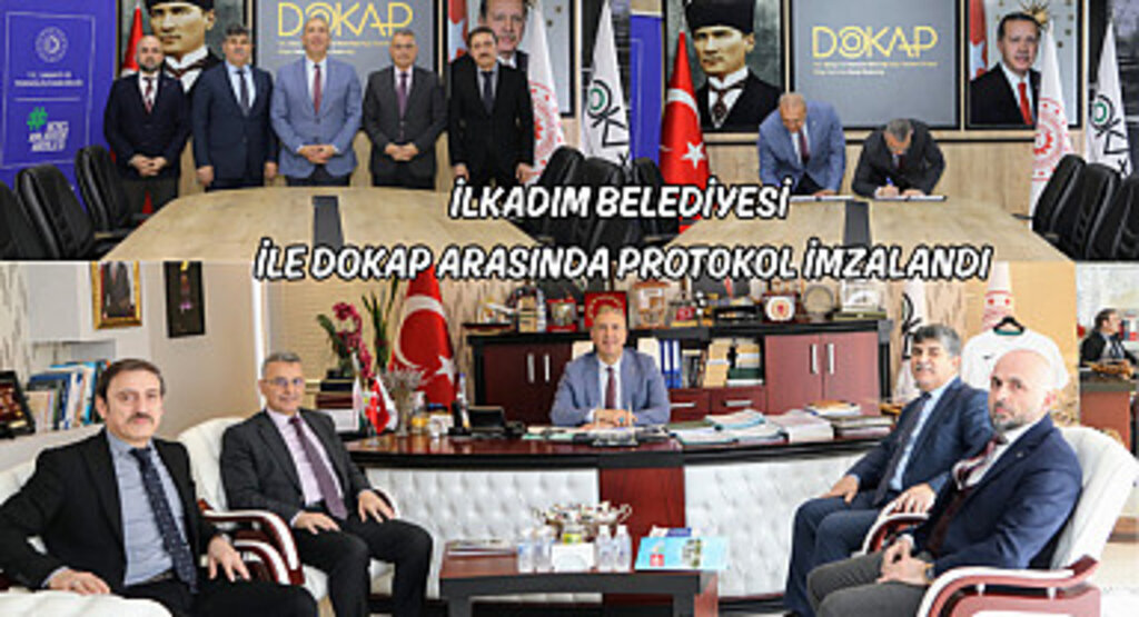 İlkadım Belediyesi ile DOKAP Arasında Protokol İmzalandı