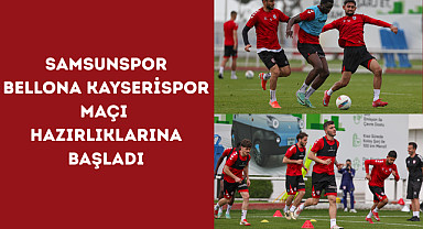 Samsunspor, Bellona Kayserispor Maçı Hazırlıklarına Başladı