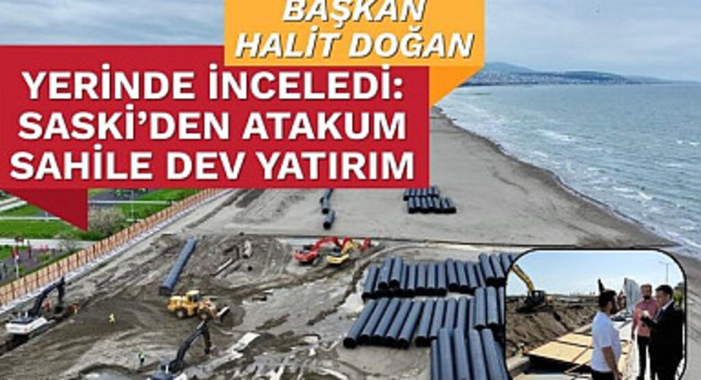 SASKİ'den Atakum Sahile Dev Yatırım