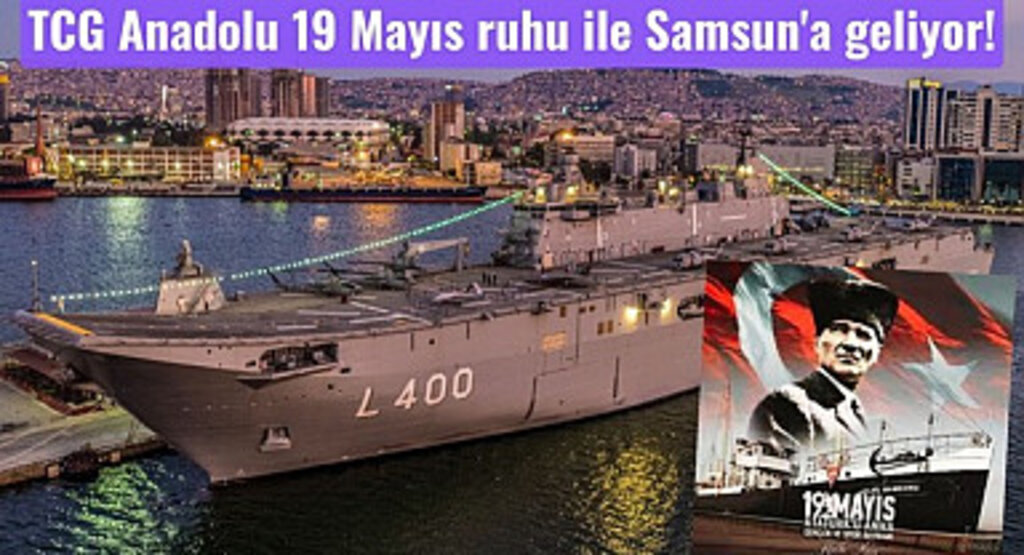 TCG Anadolu 19 Mayıs ruhu ile Samsun'a geliyor! 19 Mayıs Etkinlik Programı