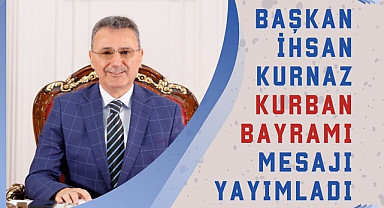Başkan İhsan Kurnaz’dan Kurban Bayramı Mesajı