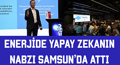 Enerjide yapay zekanın nabzı Samsun'da attı