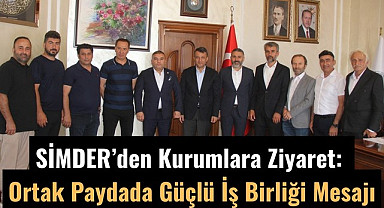 SİMDER’den Kurumlara Ziyaret: Ortak Paydada Güçlü İş Birliği Mesajı