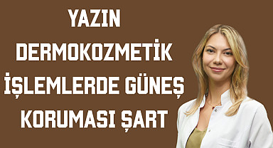 Yazın Dermokozmetik İşlemlerde Güneş Koruması Şart