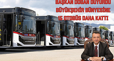 Başkan Doğan duyurdu Büyükşehir bünyesine 15 otobüs daha kattı
