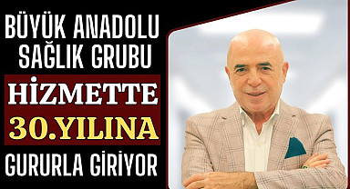 Büyük Anadolu Sağlık Grubu Hizmette 30. Yılına Gururla Giriyor