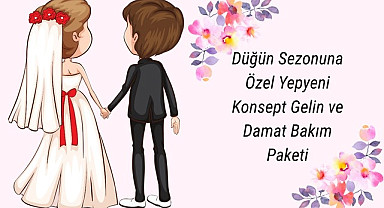 Düğün Sezonuna Özel Yepyeni Konsept Gelin ve Damat Bakım Paketi