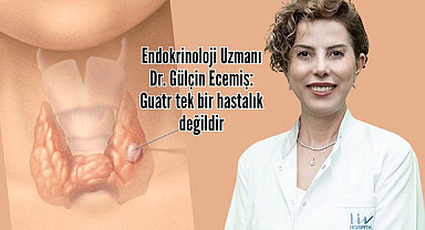 Endokrinoloji Uzmanı Dr. Gülçin Ecemiş: Guatr tek bir hastalık değildir