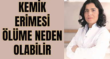 Kemik erimesi ölüme neden olabilir