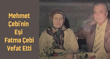 Mehmet Çebi'nin Eşi Fatma Çebi Vefat Etti
