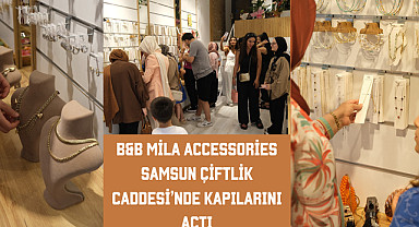 Mila Accessories, Samsun Çiftlik Caddesi'nde Kapılarını Açtı