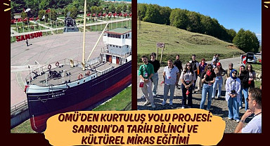 OMÜ’den Kurtuluş Yolu Projesi: Samsun’da Tarih Bilinci ve Kültürel Miras Eğitimi