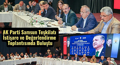 Samsun'da AK Parti'den istişare ve değerlendirme toplantısı