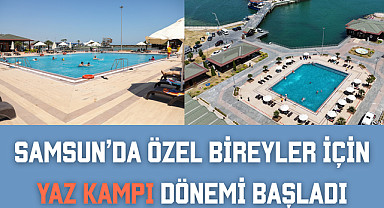 Samsun'da özel bireyler için yaz kampı dönemi başladı
