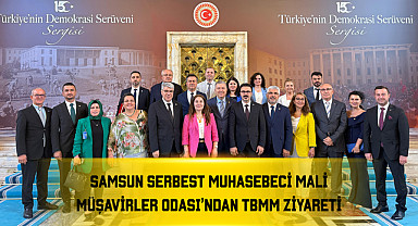 Samsun Serbest Muhasebeci Mali Müşavirler Odası'ndan TBMM Ziyareti