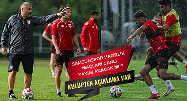 Samsunspor Hollanda Kampı hazırlık maçları canlı yayınlanacak mı?