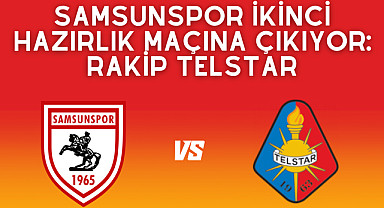 Samsunspor Telstar hazırlık maçı canlı yayın var mı?