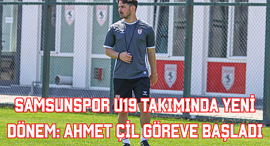 Samsunspor U19 Takımında Yeni Dönem: Ahmet Çil Göreve Başladı