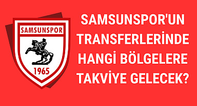 Samsunspor'un transferlerinde hangi bölgelere takviye gelecek?