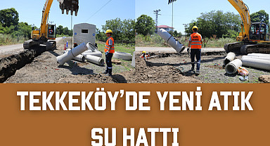 Tekkeköy'de yeni atık su hattı