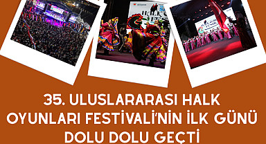 Uluslararası Halk Oyunları Festivali’nin İlk Günü Dolu Dolu Geçti