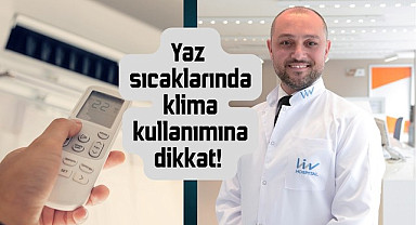 Yaz sıcaklarında klima kullanımına dikkat! 