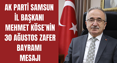 AK Parti Samsun İl Başkanı Mehmet Köse'nin 30 Ağustos Zafer Bayramı Mesajı