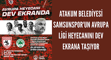 Atakum Belediyesi Samsunspor'un Avrupa Ligi heyecanını dev ekrana taşıyor