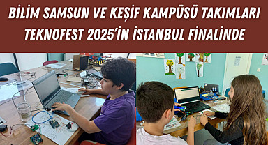 Bilim Samsun ve Keşif Kampüsü Takımları Teknofest 2025'in İstanbul Finalinde