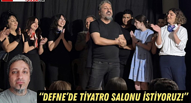 Hatay'ın Defne ilçesinde tiyatro salonu talebi gündeme taşındı