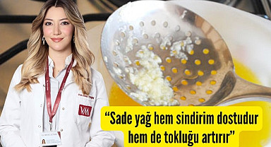 Sade yağ hem sindirim dostudur hem de tokluğu artırır