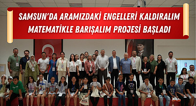 Samsun'da Aramızdaki Engelleri Kaldıralım, Matematikle Barışalım Projesi başladı