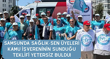 Samsun'da Sağlık-Sen üyeleri kamu işvereninin sunduğu teklifi yetersiz buldu!