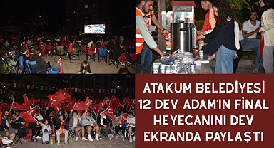 Atakum Belediyesi 12 Dev Adam'ın final heyecanını dev ekranda paylaştı